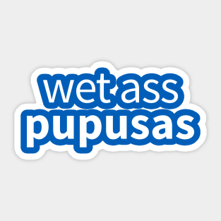 Wet Ass Pupusas Sticker